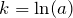 k=\ln(a)