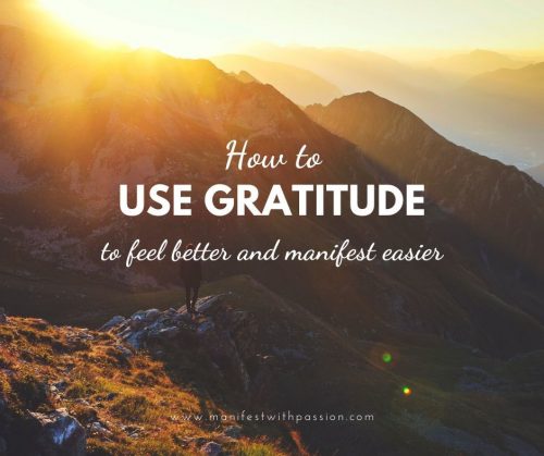 Use gratitude to feel better and manifest easier