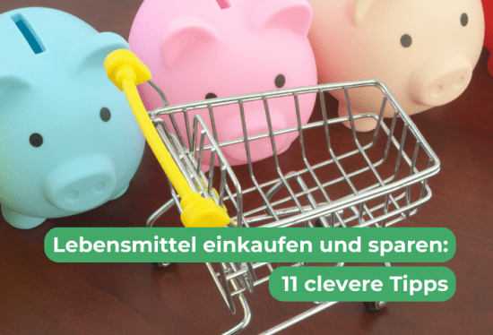 Lebensmittel einkaufen und sparen: 11 clevere Tipps