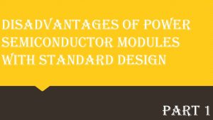 Disadvantages of Power Semiconductor Modules with Standard Design