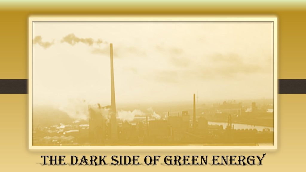 The Dark Side of Green Energy