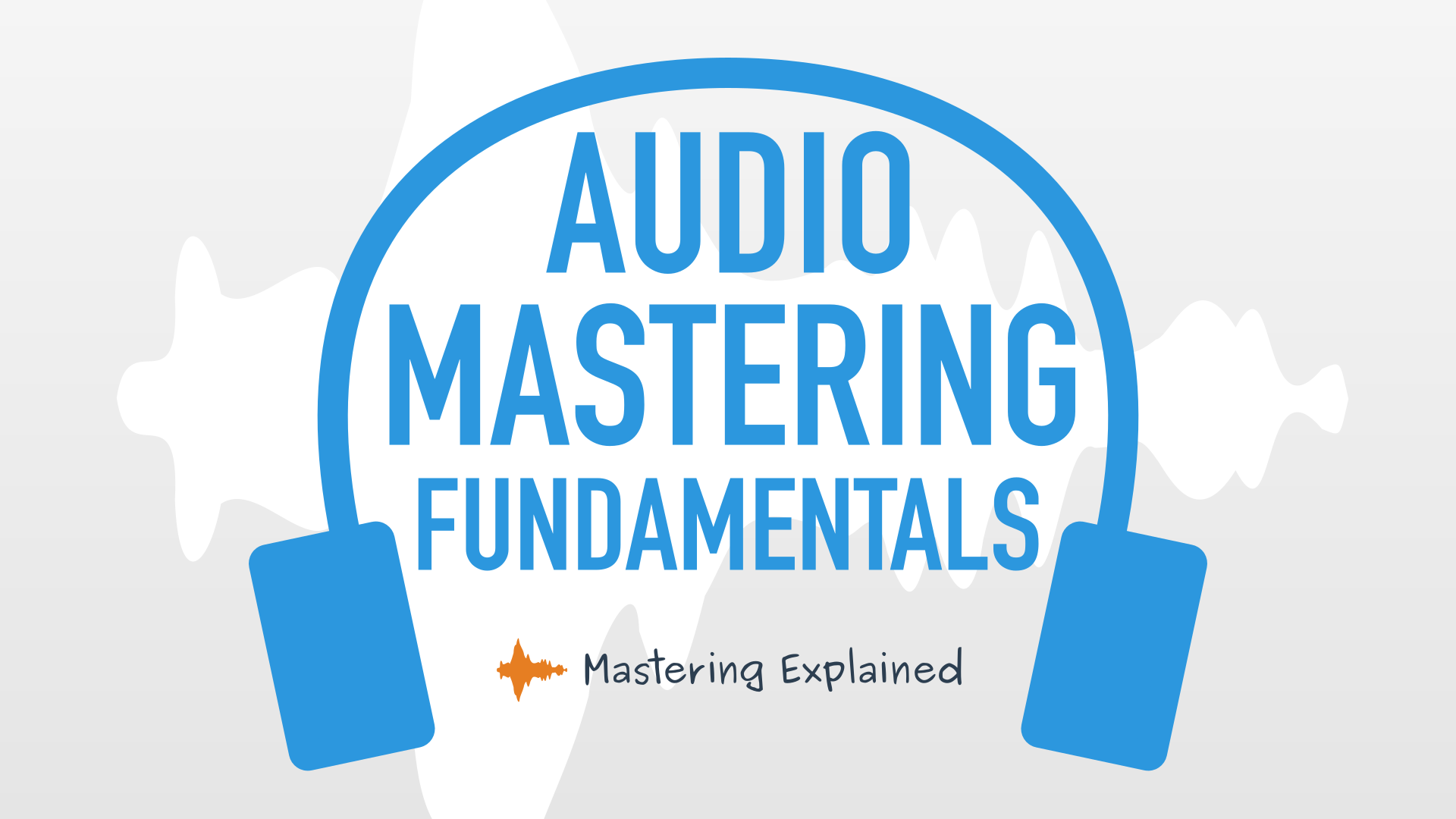 Audio Mastering Fundamentals With Master Feedback Mastering Explained