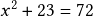 x^2+23=72