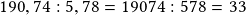 190,74:5,78=19074:578=33 