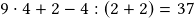 9\cdot4+2-4:(2+2) =37