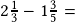 2\frac{1}{3}-1\frac{3}{5}=