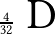 \frac{4}{32} \textrm { \, \Huge D }