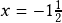 x=-1\frac{1}{2}