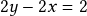 2y - 2x = 2