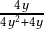  \frac{4y}{4y^2 + 4y}