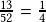 \frac{13}{52} = \frac{1}{4}