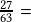 \frac{27}{63} = 