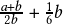  \frac{a+b}{2b} + \frac{1}{6}b