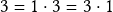 3= 1 \cdot 3 = 3 \cdot 1  