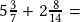 5\frac{3}{7}+2\frac{8}{14}=