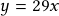 y=29x