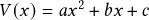 V(x)=ax^{2}+bx+c