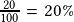 \frac{20}{100}=20\%