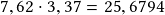 7,62 \cdot 3,37 =25,6794 