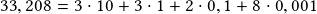 33,208=3\cdot10+3\cdot1+2\cdot0,1+8\cdot0,001