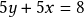 5y + 5x = 8