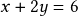 x + 2y  = 6