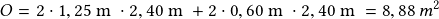 O=2 \cdot 1,25 \textrm { m } \cdot 2,40 \textrm { m } + 2 \cdot 0,60 \textrm { m } \cdot 2,40 \textrm { m } =8,88 \,m^2