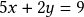 5x + 2y= 9