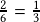 \frac{2}{6}=\frac{1}{3}