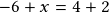 -6+x=4+2 