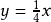 y=\frac{1}{4}x