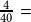 \frac{4}{40}=