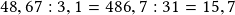 48,67:3,1=486,7:31=15,7 