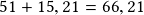 51 + 15,21 =66,21 