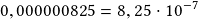 0,000000825=8,25\cdot10^{-7}