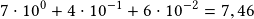 7\cdot10^0+4\cdot10^{-1}+6 \cdot10^{-2}=7,46