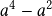  a^4-a^2