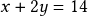 x + 2y = 14