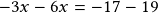 -3x-6x=-17-19