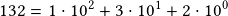 132=1\cdot10^2+3\cdot10^1+2\cdot10^0