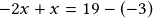 -2x+x=19-(-3)