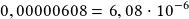 0,00000608 =6,08\cdot10^{-6}