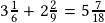 3\frac{1}{6}+2\frac{2}{9}=5\frac{7}{18}