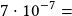 7\cdot10^{-7}=