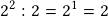 2^2:2=2^1=2