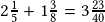 2\frac{1}{5}+1\frac{3}{8}=3\frac{23}{40}