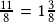 \frac{11}{8}=1\frac{3}{8}