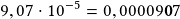 9,07\cdot10^{-5}=0,00009\boldsymbol{0}7