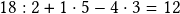  18:2+1\cdot5-4\cdot3=12