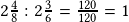 2\frac{4}{8} :2\frac{3}{6}=\frac{120}{120}=1